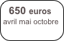 650 euros
avril mai octobre