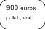 900 euros
  juillet , août